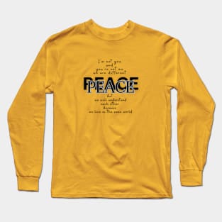 Peace, because we live in the same world  (black writting) Long Sleeve T-Shirt